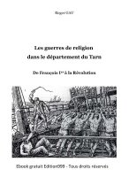 Les guerres de religion dans le Tarn ; De François Ier à la Révolution
