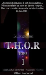 Le Programme T.H.O.R. Tome I