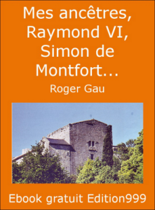 Mes ancêtres, Raymond VI, Simon de Montfort...