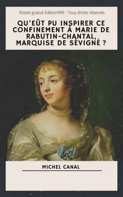 Qu'eût pu inspirer ce confinement à Marie de Rabutin-Chantal, marquise de Sévigné ?