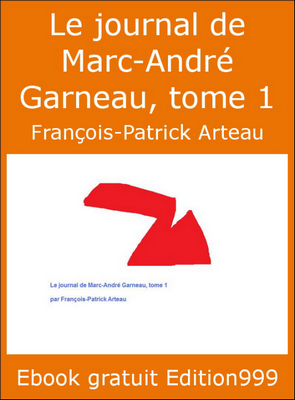 Le journal de Marc-André Garneau, tome 1